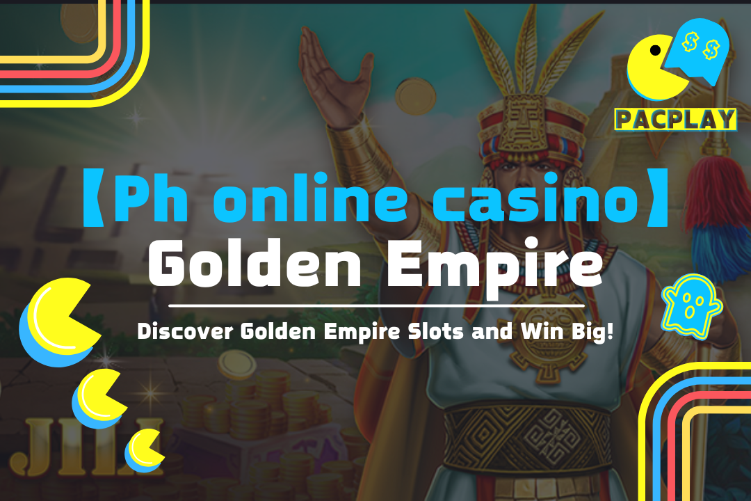 【Phonlinecasino】Discover Golden Empire Slots and Win Big!